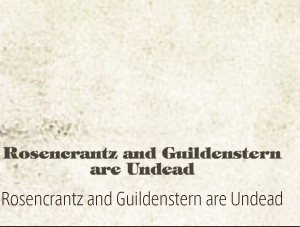 Rosencrantz and Guildenstern are Undead